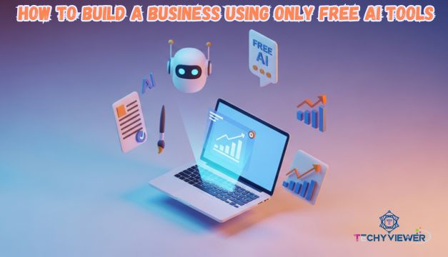 How to Build a Business Using Only Free AI Tools